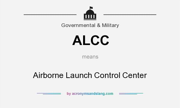 What does ALCC mean? It stands for Airborne Launch Control Center
