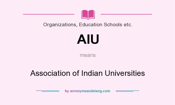 What does AIU mean? It stands for Association of Indian Universities