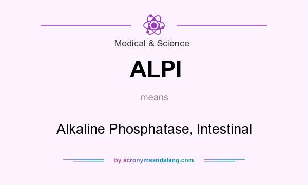 What does ALPI mean? It stands for Alkaline Phosphatase, Intestinal