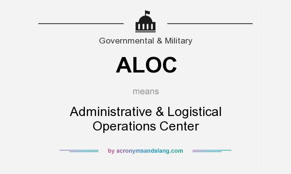 What does ALOC mean? It stands for Administrative & Logistical Operations Center