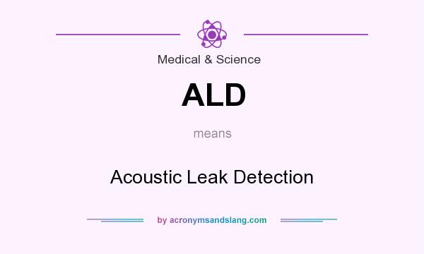 What does ALD mean? It stands for Acoustic Leak Detection