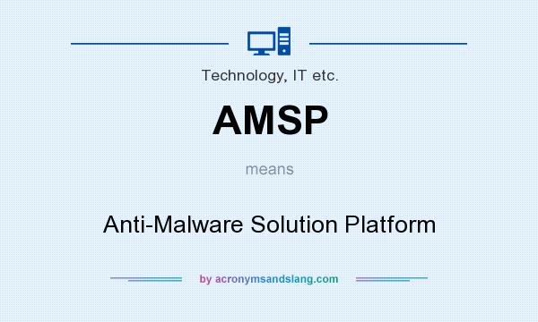 What does AMSP mean? It stands for Anti-Malware Solution Platform