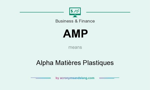 What does AMP mean? It stands for Alpha Matières Plastiques