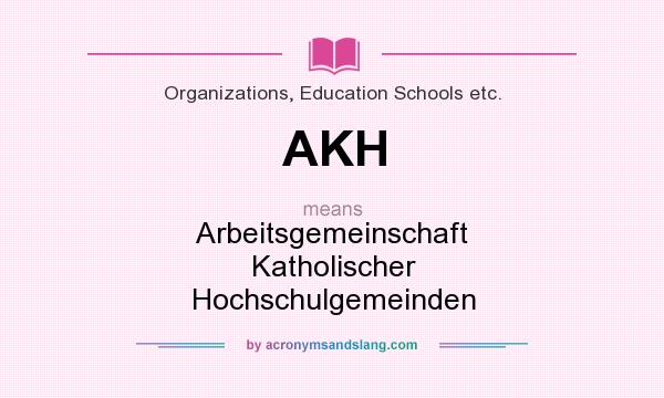 What does AKH mean? It stands for Arbeitsgemeinschaft Katholischer Hochschulgemeinden