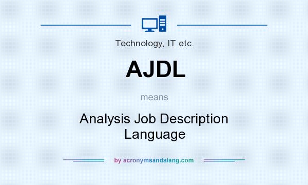 What does AJDL mean? It stands for Analysis Job Description Language
