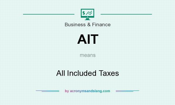 What does AIT mean? It stands for All Included Taxes
