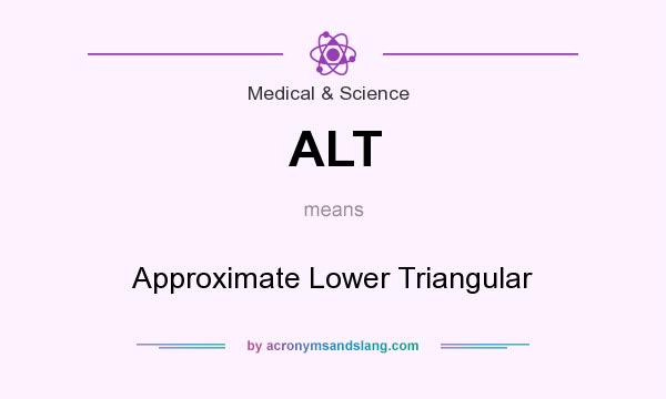 What does ALT mean? It stands for Approximate Lower Triangular