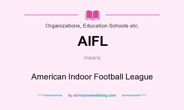 What does AIFL mean? It stands for American Indoor Football League