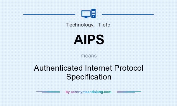 What does AIPS mean? It stands for Authenticated Internet Protocol Specification