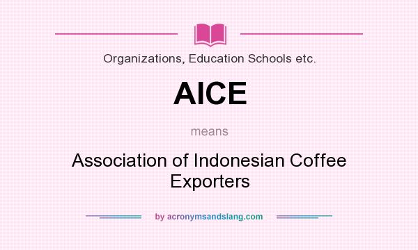What does AICE mean? It stands for Association of Indonesian Coffee Exporters