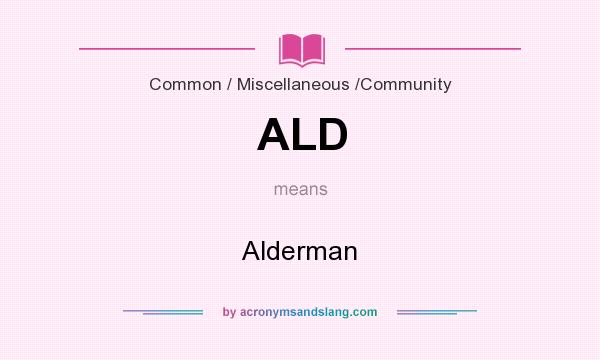 What does ALD mean? It stands for Alderman