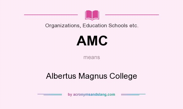 What does AMC mean? It stands for Albertus Magnus College