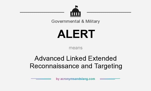 What does ALERT mean? It stands for Advanced Linked Extended Reconnaissance and Targeting