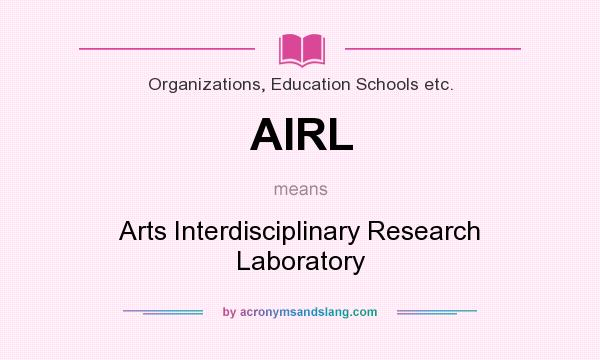 What does AIRL mean? It stands for Arts Interdisciplinary Research Laboratory