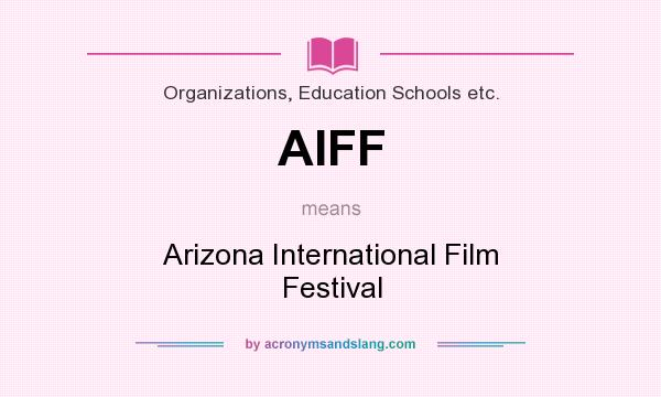 What does AIFF mean? It stands for Arizona International Film Festival