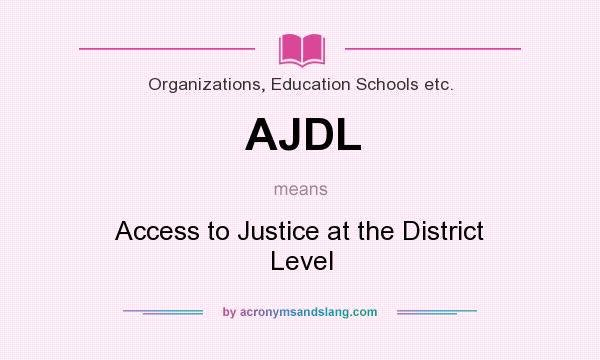 What does AJDL mean? It stands for Access to Justice at the District Level