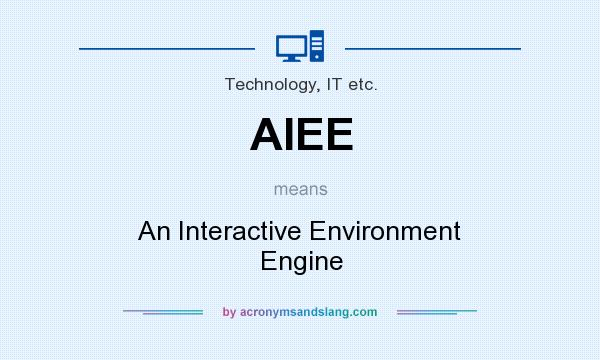 What does AIEE mean? It stands for An Interactive Environment Engine
