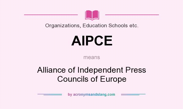 What does AIPCE mean? It stands for Alliance of Independent Press Councils of Europe
