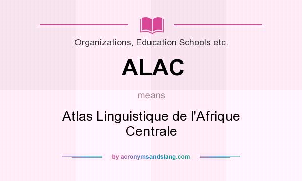 What does ALAC mean? It stands for Atlas Linguistique de l`Afrique Centrale