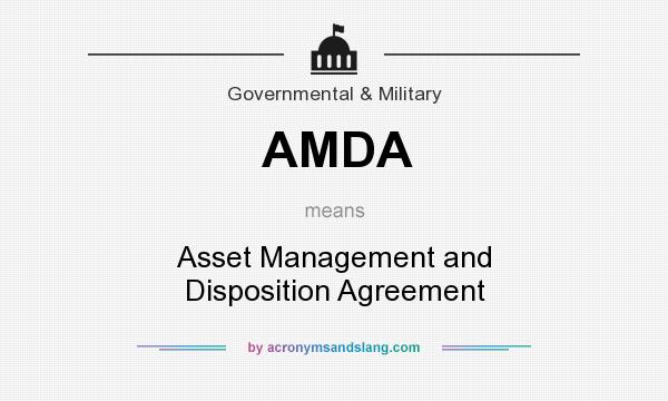 What does AMDA mean? It stands for Asset Management and Disposition Agreement