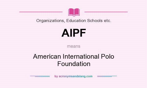 What does AIPF mean? It stands for American International Polo Foundation