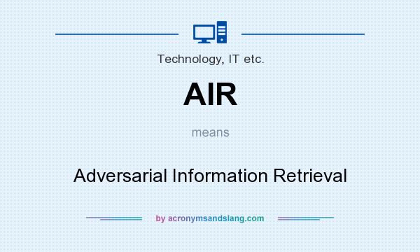 What does AIR mean? It stands for Adversarial Information Retrieval
