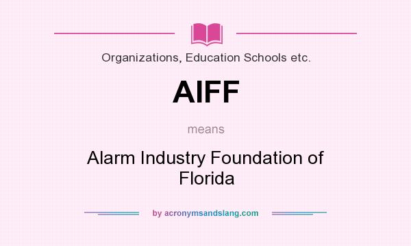 What does AIFF mean? It stands for Alarm Industry Foundation of Florida