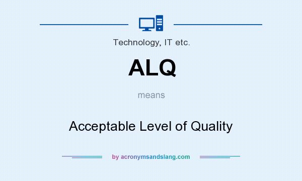 What does ALQ mean? It stands for Acceptable Level of Quality