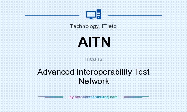 What does AITN mean? It stands for Advanced Interoperability Test Network