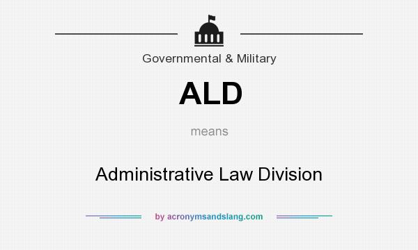 What does ALD mean? It stands for Administrative Law Division