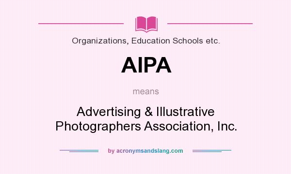 What does AIPA mean? It stands for Advertising & Illustrative Photographers Association, Inc.
