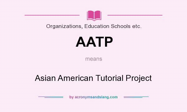 What does AATP mean? It stands for Asian American Tutorial Project