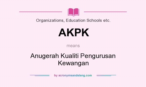What does AKPK mean? It stands for Anugerah Kualiti Pengurusan Kewangan