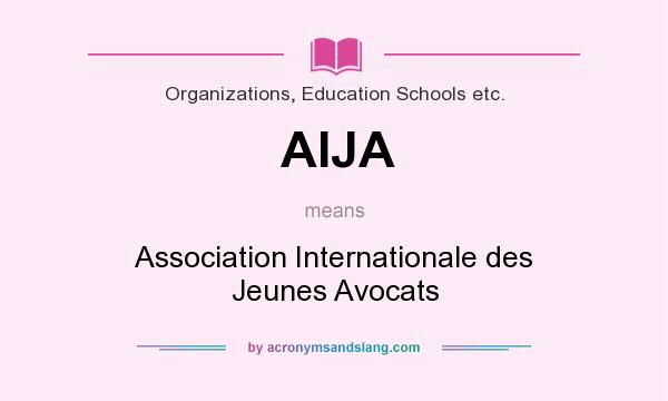 What does AIJA mean? It stands for Association Internationale des Jeunes Avocats