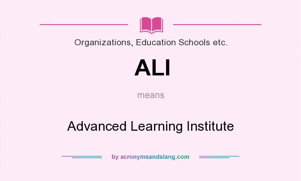 What does ALI mean? It stands for Advanced Learning Institute