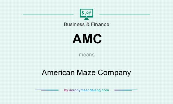 What does AMC mean? It stands for American Maze Company