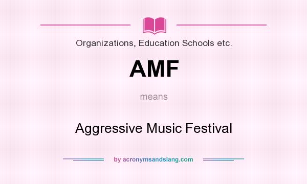What does AMF mean? It stands for Aggressive Music Festival