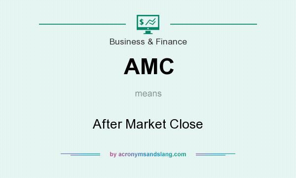 What does AMC mean? It stands for After Market Close