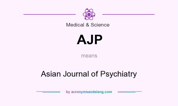 What does AJP mean? It stands for Asian Journal of Psychiatry
