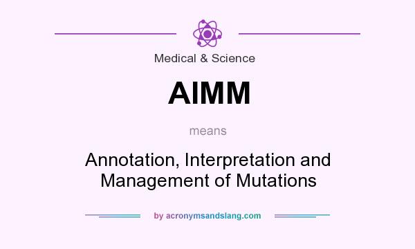 What does AIMM mean? It stands for Annotation, Interpretation and Management of Mutations