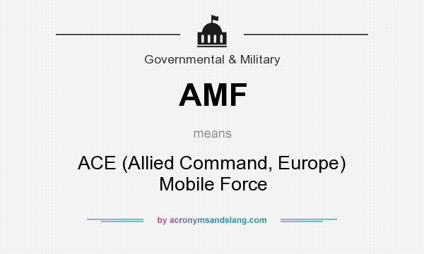 What does AMF mean? It stands for ACE (Allied Command, Europe) Mobile Force