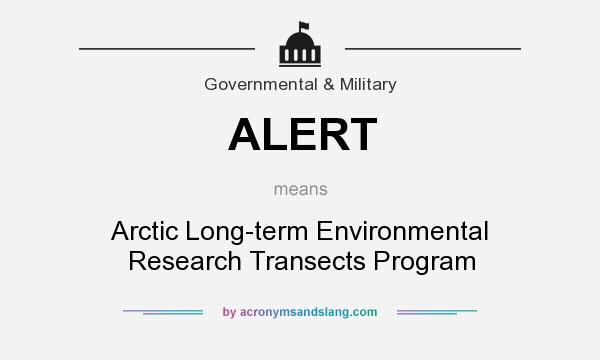 What does ALERT mean? It stands for Arctic Long-term Environmental Research Transects Program