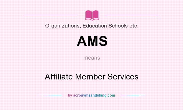 What does AMS mean? It stands for Affiliate Member Services