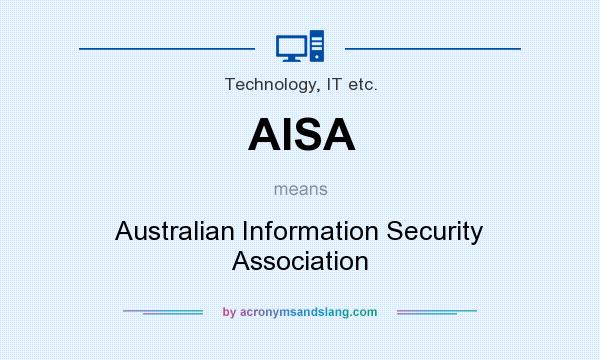What does AISA mean? It stands for Australian Information Security Association