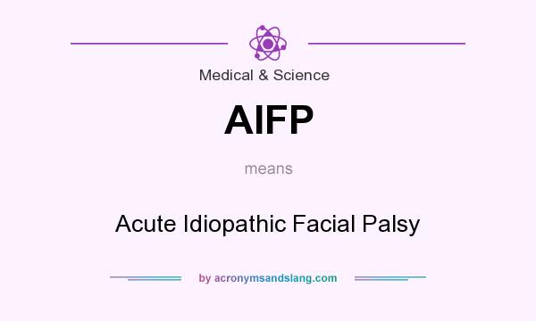 What does AIFP mean? It stands for Acute Idiopathic Facial Palsy