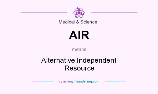 What does AIR mean? It stands for Alternative Independent Resource