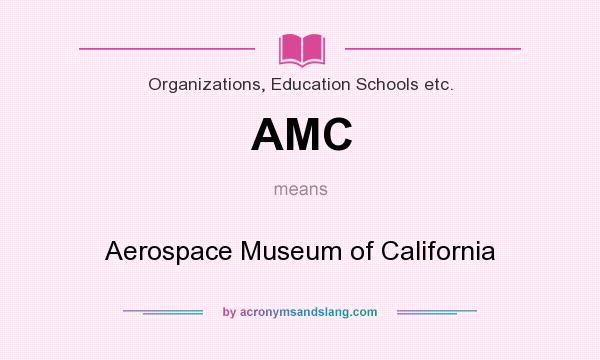What does AMC mean? It stands for Aerospace Museum of California