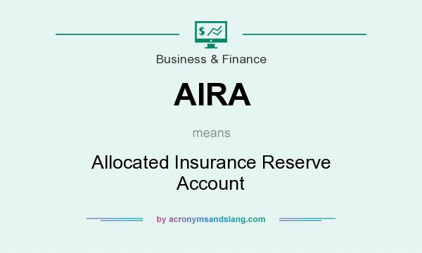 What does AIRA mean? It stands for Allocated Insurance Reserve Account
