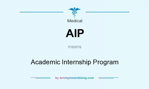 What does AIP mean? It stands for Academic Internship Program