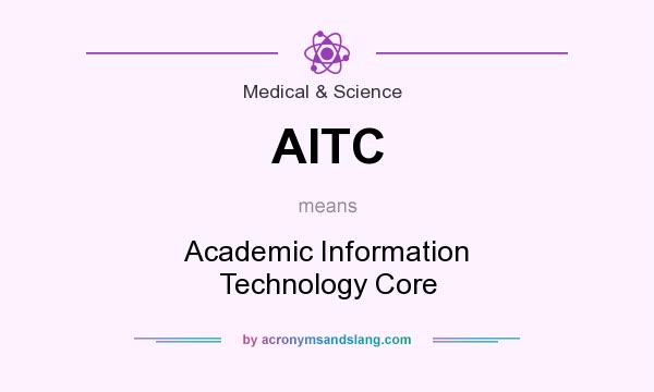 What does AITC mean? It stands for Academic Information Technology Core